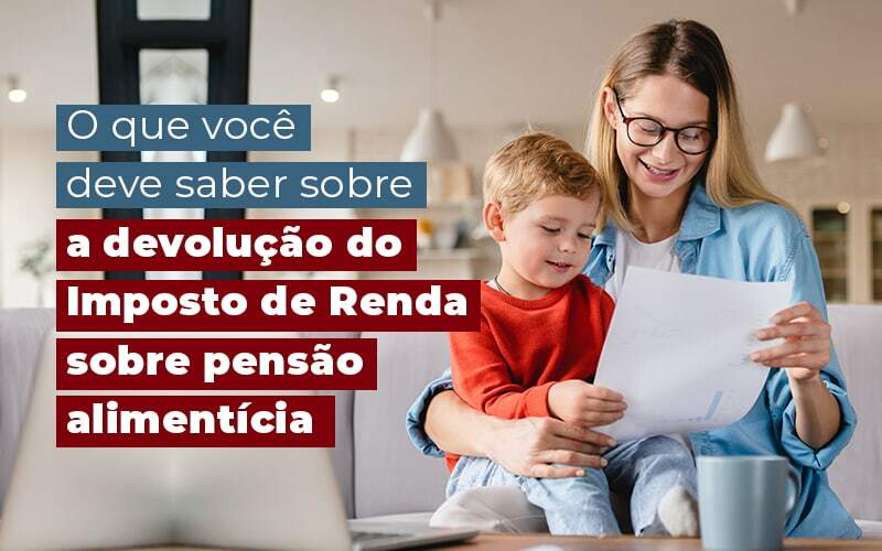 O Que Voce Deve Saber Sobre A Devolucao Do Imposto De Renda Sobre Pensao Alimenticia Blog Notícias E Artigos Contábeis Na Barra Da Tijuca Rj | Mf Miller Advogados - Marcelino & Faria - Advogados Associados