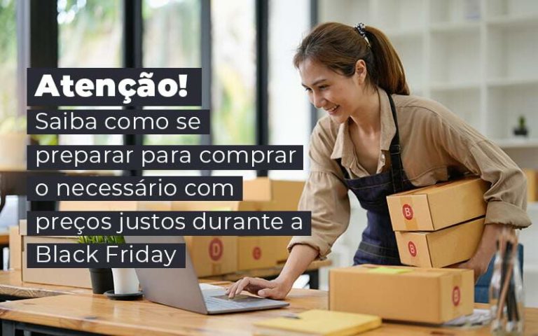 Atencao Saiba Como Se Preparar Para Comprar O Necessario Com Precos Justos Durante A Black Friday Blog Notícias E Artigos Contábeis Na Barra Da Tijuca Rj | Mf Miller Advogados - Marcelino & Faria - Advogados Associados